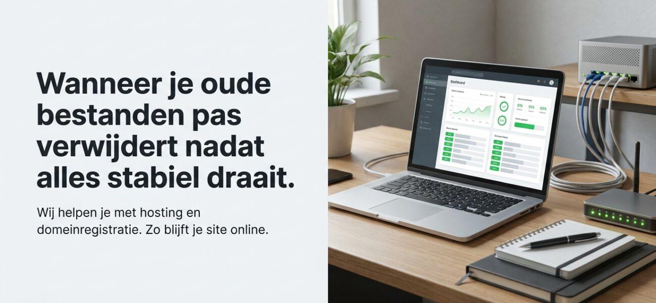 Wanneer je oude bestanden pas verwijdert nadat alles stabiel draait. Wat betekent oude bestanden pas verwijderen nadat alles stabiel draait