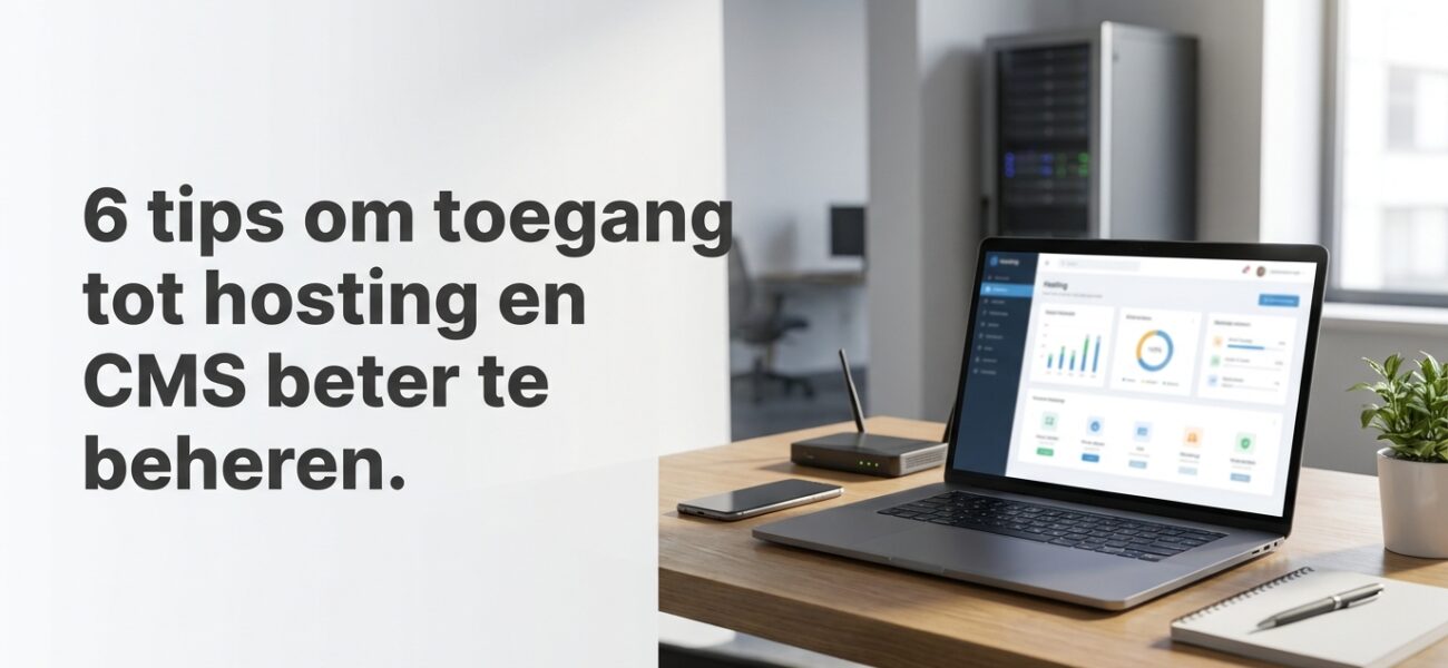 Web-Hosting 6 tips om toegang tot hosting en CMS beter te beheren.